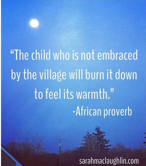burn it down to feel its warmth|8 African Proverbs That Every Global Citizen Should Know.